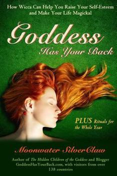 Paperback Goddess Has Your Back: How Wicca Can Help You Raise Your Self-Esteem and Make Your Life Magickal Book