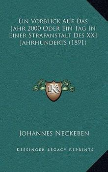 Paperback Ein Vorblick Auf Das Jahr 2000 Oder Ein Tag In Einer Strafanstalt Des XXI Jahrhunderts (1891) [German] Book