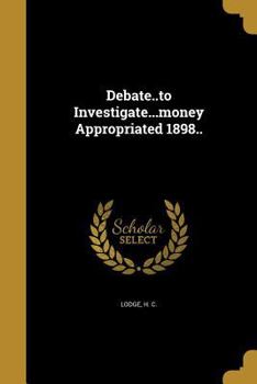 Paperback Debate..to Investigate...money Appropriated 1898.. Book