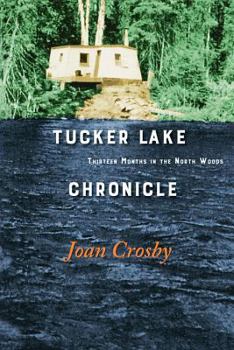 Paperback Tucker Lake Chronicle: Thirteen Months in the North Woods Book