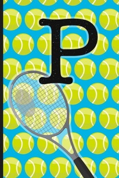 P: Tennis Monogram Initial Notebook for boys Letter P | 6" x 9" - 120 pages, Wide Ruled| Sports, Athlete, School Notebook