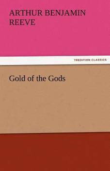 The Gold of the Gods: The Mystery of the Incas Solved by Craig Kennedy, Scientific Detective