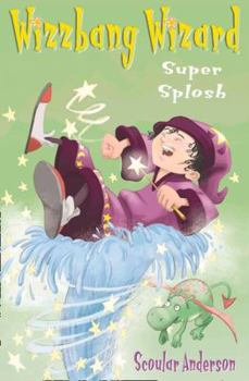 Super Splosh - Book #1 of the Wizzbang Wizard