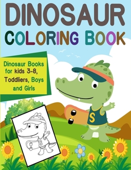 Paperback Dinosaur Coloring Book: Dinosaur Books for kids 3-8 Toddliers, Boys and Girls: Dinosaur Coloring Book