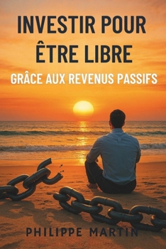 Paperback Investir Pour Être Libre: Grâce Aux Revenus Passifs [French] Book