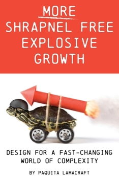 Paperback More Shrapnel Free Explosive Growth: Design for a fast-changing world of complexity Book