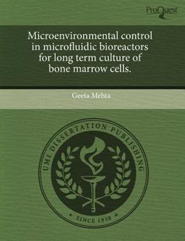 Paperback Microenvironmental control in microfluidic bioreactors for long term culture of bone marrow cells. Book