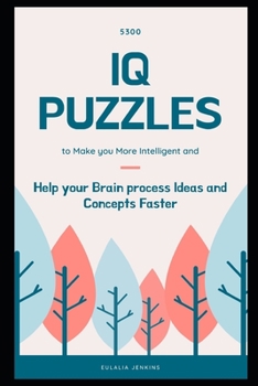 Paperback 5300 IQ Puzzles to Make you More Intelligent and Help your Brain process Ideas and Concepts Faster Book