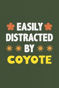 Easily Distracted By Coyote: Coyote Lovers Funny Gifts Dot Grid Journal Notebook 6x9 120 Pages