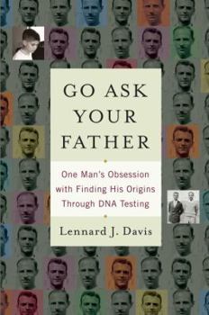 Hardcover Go Ask Your Father: One Man's Obsession with Finding His Origins Through DNA Testing Book