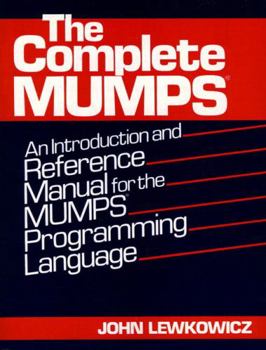 Paperback The Complete Mumps: An Introduction and Reference Manual for the Mumps Programming Language Book