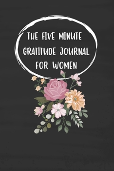 Paperback The Five Minute Gratitude Journal For Women: 3 Thinks I'm Grateful for Today Writing Cultivating Attitude of Gratitude I am Thankful For Kindness Dail Book