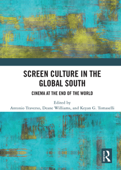 Screen Culture in the Global South: Cinema at the End of the World