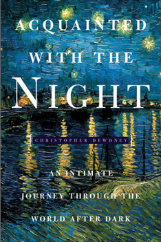 Hardcover Acquainted with the Night: An Hour by Hour Celebration of the Art, Science, and Culture of Nighttime Book