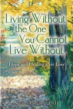 Paperback Living Without the One You Cannot Live Without: Hope and Healing after Loss Book