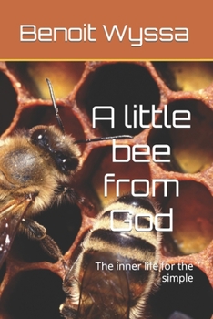 Paperback A little bee from God: The inner life for the simple Book