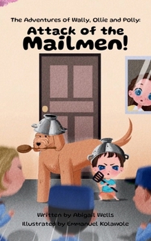 Attack of the Mailmen! (The Adventures of Wally, Ollie and Polly)