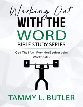 Paperback Working Out With The Word Bible Study Series: God the I Am- From The Book of John Book