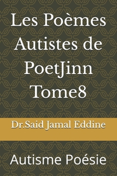 Les Poèmes Autistes de PoetJinn Tome8: Autisme Poésie (French Edition)