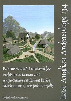 Paperback Farmers and Ironsmiths: Prehistoric, Roman and Anglo-Saxon Settlement Beside Brandon Road, Thetford, Norfolk Book