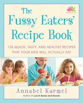 Paperback The Fussy Eaters' Recipe Book: 135 Quick, Tasty, and Healthy Recipes That Your Kids Will Actually Eat Book