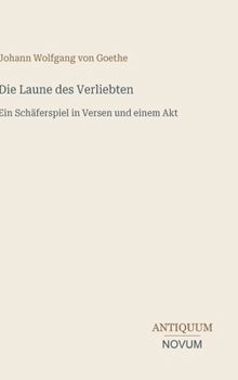 Die Laune des Verliebten: Ein Schäferspiel in Versen und einem Akt (German Edition)