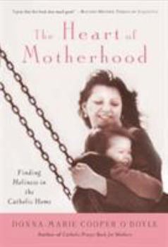 Paperback The Heart of Motherhood: Finding Holiness in the Catholic Home Book