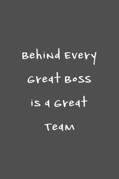 Paperback Behind Every Great Boss is a Great Team: Blank Notebook/Journal For Personal Use And Also Gift Item For Boss Book