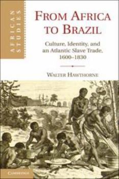 Hardcover From Africa to Brazil: Culture, Identity, and an Atlantic Slave Trade, 1600-1830 Book