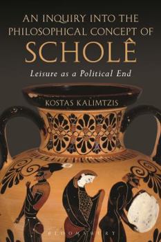 Paperback An Inquiry Into the Philosophical Concept of Scholê: Leisure as a Political End Book