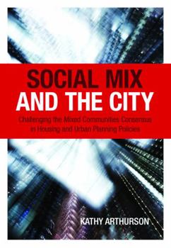 Social Mix and the City: Challenging the Mixed Communities Consensus in Housing and Urban Planning Policies