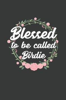 Blessed to Be Called Birdie: 6x9 Inch Journal Diary Notebook 110 Blank Lined Pages Grandma Mothers Day Gift