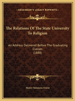 The Relations Of The State University To Religion: An Address Delivered Before The Graduating Classes