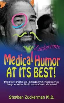 Paperback Medical Humor at Its Best!: Real Funny Doctor and Philosopher Who Will Make You Laugh as Well as Think! Instant Classic Metaphors! Book