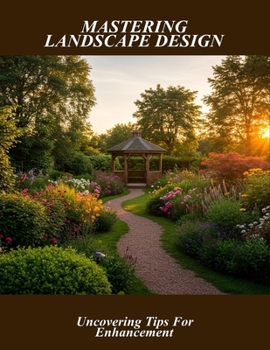 Paperback Mastering Landscape Design: Uncovering Tips For Enhancement Book