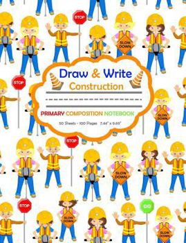 Paperback Draw and Write Primary Composition Notebook: Road Construction Workers - 50 Sheets/100 Pages 7.44 X 9.69 Book