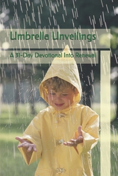 Paperback Umbrella Unveilings: A 31-Day Devotional Into Renewal Book