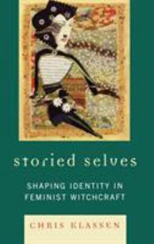 Hardcover Storied Selves: Shaping Identity in Feminist Witchcraft Book