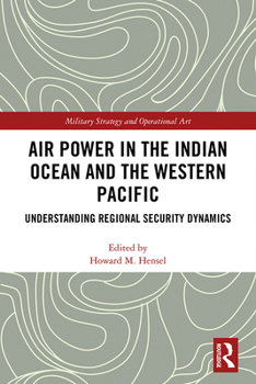 Paperback Air Power in the Indian Ocean and the Western Pacific: Understanding Regional Security Dynamics Book