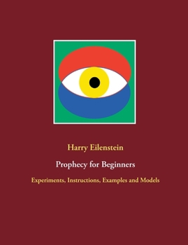 Prophecy for Beginners: Experiments, Instructions, Examples and Models