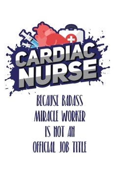 Cardiac Nurse Because Badass Miracle Worker Is Not An Official Job Title: Still searching for inexpensive nurse gift?