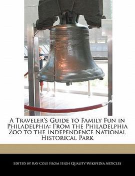 Paperback A Traveler's Guide to Family Fun in Philadelphia: From the Philadelphia Zoo to the Independence National Historical Park Book