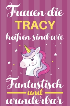 Paperback Notizbuch: Frauen Die Tracy Hei?en Sind Wie Einh?rner (120 linierte Seiten, Softcover) Tagebebuch, Reisetagebuch, Skizzenbuch F?r [German] Book