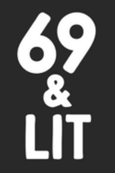 69 & Lit: 69th Birthday Gift Journal To Write In For Men & Women - 100 Blank Lined Pages - 6x9 Unique Diary