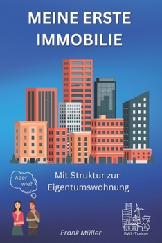 Paperback Meine Erste Immobilie: Mit Struktur zur Eigentumswohnung [German] Book