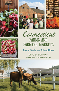 Paperback Connecticut Farms and Farmers Markets: Tours, Trails and Attractions Book