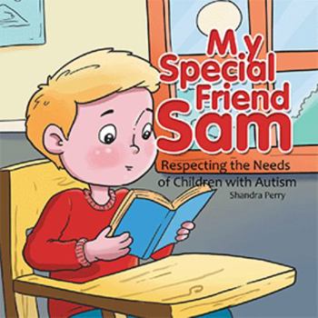 Paperback My Special Friend Sam: Respecting the Needs of Children with Autism Book