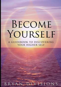 Paperback Become Yourself - A Guidebook to Discovering Your Higher Self Book