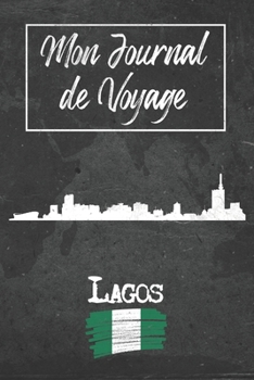 Mon Journal de Voyage Lagos: 6x9 Carnet de voyage I Journal de voyage avec instructions, Checklists et Bucketlists, cadeau parfait pour votre séjour à ... et pour chaque voyageur. (French Edition)