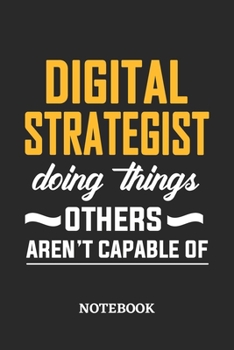 Digital Strategist Doing Things Others Aren't Capable of Notebook: 6x9 inches - 110 blank numbered pages • Perfect Office Job Utility • Gift, Present Idea